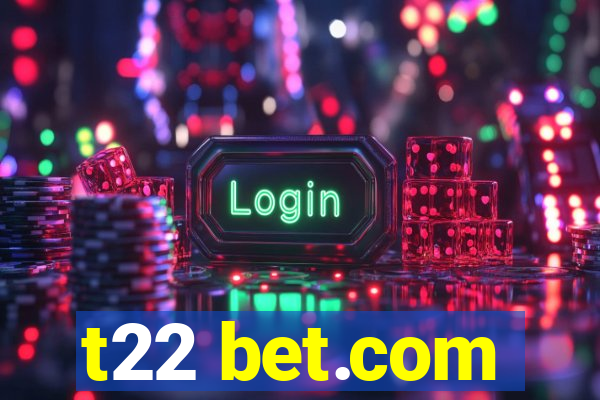 t22 bet.com